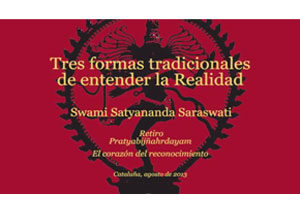 tres-formas-tradicionales-de-entender-la-realidad-swami-satyananda-saraswati-retiro-pratyabinahrdayam-el-corazon-del-reconocimiento