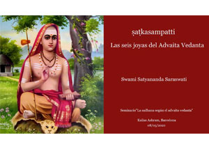 satksampatti-las-seis-joyas-del-advaita-vedanta-swami-satyananda-saraswati-semiario-la-sadhana-segun-el-advaita-vedanta-kailas-ashram-barcelona