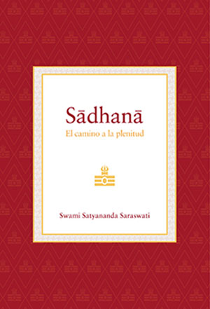 sadhana-el-camino-a-la-plenitud-libro-swami-satyananda-saraswati-ediciones-advaitavidya